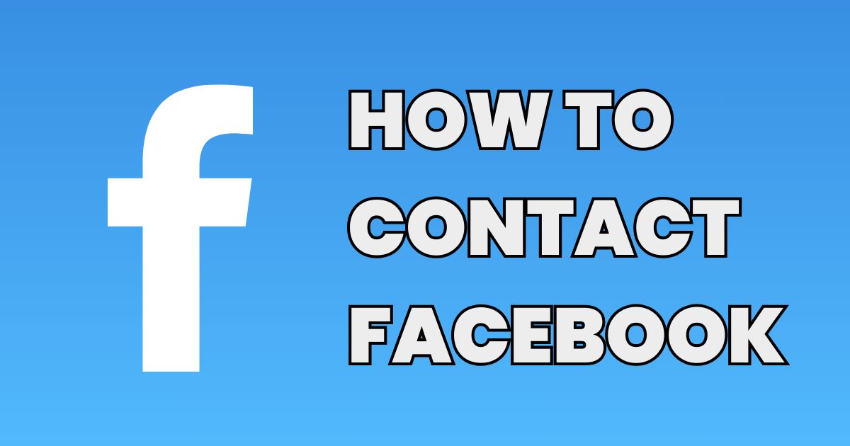 How to Contact Facebook: A Complete Guide & Detail