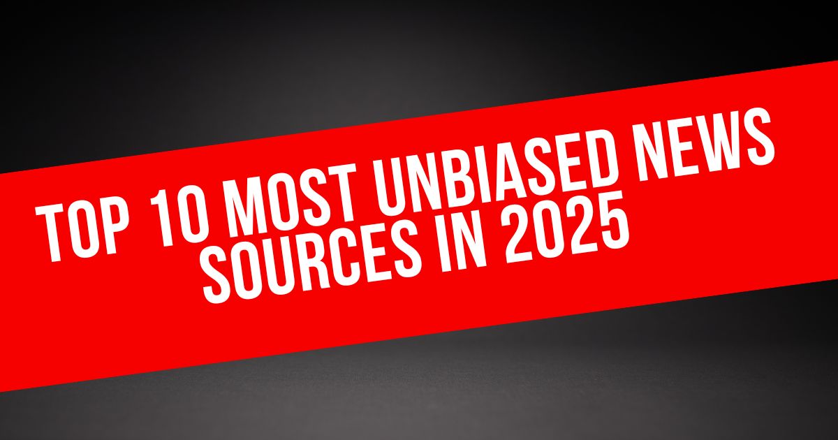 Top 10 Most Unbiased News Sources in 2025: A Complete Detail