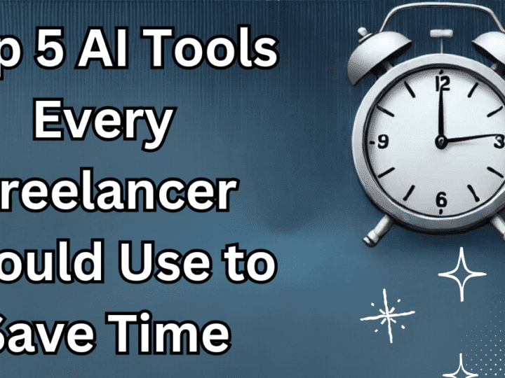 Top 5 AI Tools Every Freelancer Should Use to Save Time: A Guide