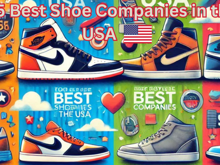 Top 5 Best Shoe Companies in the USA: A Complete Overview